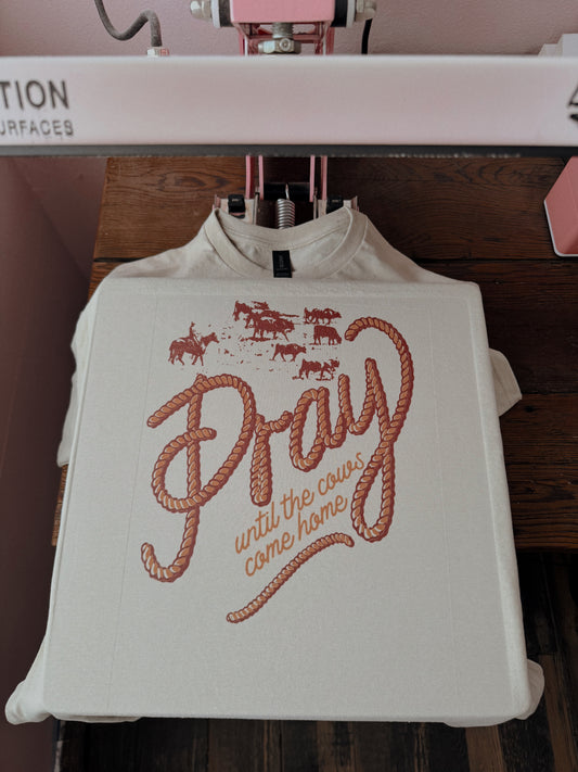 PRAY TILL THE COWS COME HOME